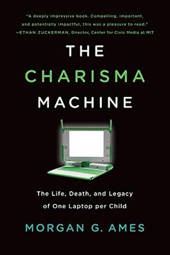 portada The Charisma Machine: The Life, Death, and Legacy of one Laptop per Child (Infrastructures) (en Inglés)