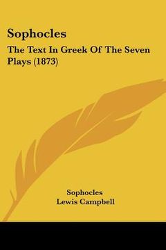 portada sophocles: the text in greek of the seven plays (1873) (in English)