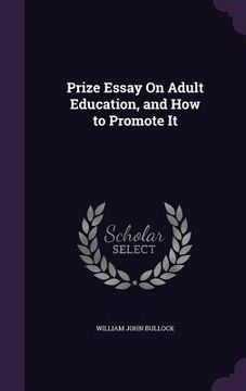 portada Prize Essay On Adult Education, and How to Promote It (en Inglés)