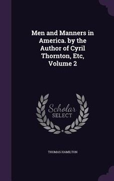 portada Men and Manners in America. by the Author of Cyril Thornton, Etc, Volume 2 (en Inglés)