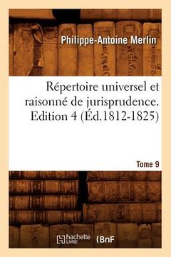 portada Répertoire Universel Et Raisonné de Jurisprudence. Edition 4, Tome 9 (Éd.1812-1825) (en Francés)