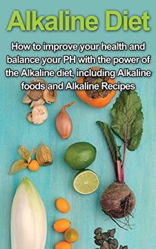 portada Alkaline Diet: How to Improve Your Health and Balance Your ph With the Power of the Alkaline Diet, Including Alkaline Foods and Alkaline Recipes (en Inglés)