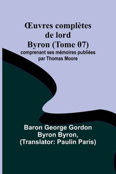 portada OEuvres complètes de lord Byron (Tome 07); comprenant ses mémoires publiées par Thomas Moore (en Francés)