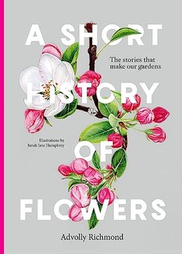 portada A Short History of Flowers: The Stories That Make our Gardens (en Inglés)
