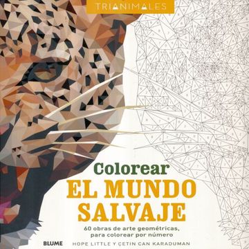 portada Colorear el Mundo Salvaje (Trianimales): 60 Obras de Arte Geométricas, Para Colorear por Número