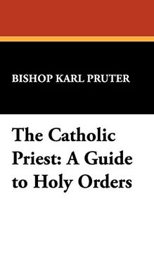 the catholic priest: a guide to holy orders (en Inglés)