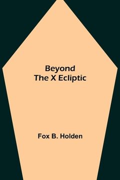 portada Beyond the X Ecliptic (en Inglés)