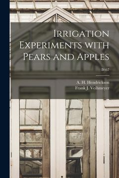 portada Irrigation Experiments With Pears and Apples; B667 (in English)