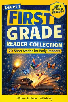 First Grade Reader Collection. Level 1: 20 Fiction and Nonfiction Short Stories for Early Readers to Build Confidence, Master Full Sentences, and Improve Fluency