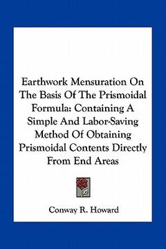 portada earthwork mensuration on the basis of the prismoidal formula: containing a simple and labor-saving method of obtaining prismoidal contents directly fr