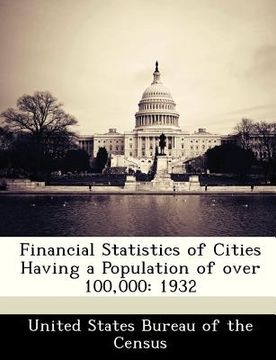 portada financial statistics of cities having a population of over 100,000: 1932 (en Inglés)