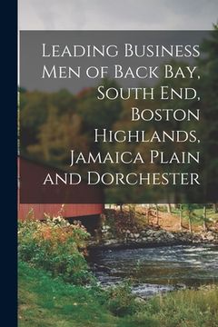 portada Leading Business Men of Back Bay, South End, Boston Highlands, Jamaica Plain and Dorchester (in English)