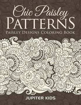 portada Chic Paisley Patterns: Paisley Designs Coloring Book (en Inglés)
