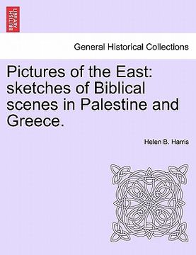 portada pictures of the east: sketches of biblical scenes in palestine and greece. (en Inglés)