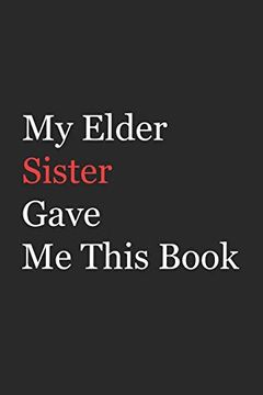portada My Elder Sister Gave me This Book: Funny Gift From Elder Sister to Brother, Sister, Sibling and Family | 110 Pages; 6"X9". (Family Funny Gift) 