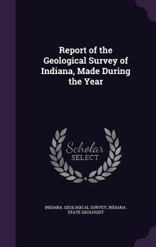 portada Report of the Geological Survey of Indiana, Made During the Year