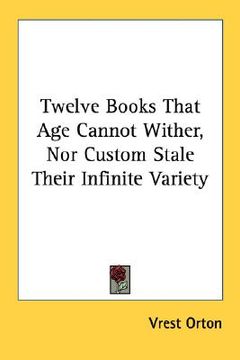 portada twelve books that age cannot wither, nor custom stale their infinite variety (en Inglés)