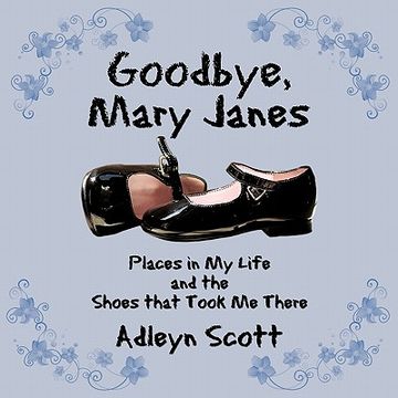 portada goodbye, mary janes: places in my life and the shoes that took me there