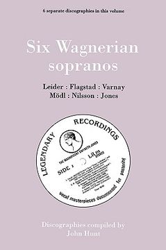 portada six wagnerian sopranos. 6 discographies. frieda leider, kirsten flagstad, astrid varnay, martha m dl (modl), birgit nilsson, gwyneth jones. [1994]. (in English)
