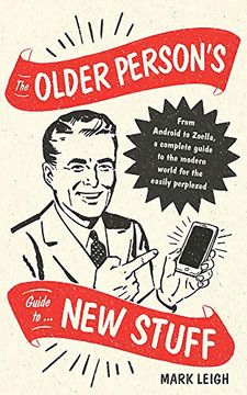 portada The Older Person's Guide to new Stuff: From Android to Zoella, a Complete Guide to the Modern World for the Easily Perplexed (en Inglés)