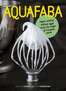 portada Aquafaba: Vegan cooking without eggs using the magic of chickpea water (Hardback) (en Inglés)
