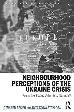 portada Neighbourhood Perceptions of the Ukraine Crisis: From the Soviet Union Into Eurasia? (en Inglés)