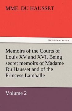 portada memoirs of the courts of louis xv and xvi. being secret memoirs of madame du hausset, lady's maid to madame de pompadour, and of the princess lamballe