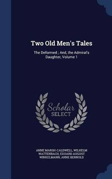 portada Two Old Men's Tales: The Deformed ; And, the Admiral's Daughter, Volume 1