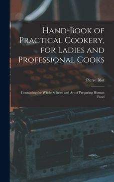 portada Hand-Book of Practical Cookery, for Ladies and Professional Cooks: Containing the Whole Science and Art of Preparing Human Food (en Inglés)