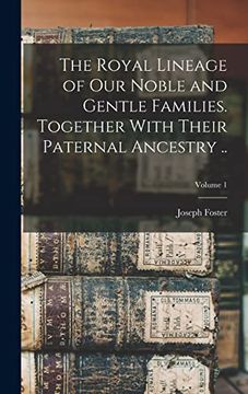 portada The Royal Lineage of our Noble and Gentle Families. Together With Their Paternal Ancestry. Volume 1 (in English)