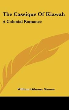 portada the cassique of kiawah: a colonial romance (en Inglés)