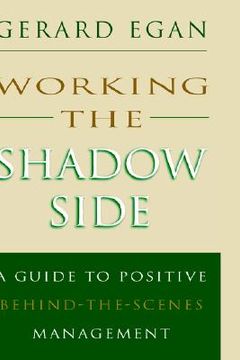 portada working the shadow side: a guide to positive behind-the-scenes management