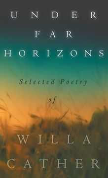 portada Under Far Horizons - Selected Poetry of Willa Cather (en Inglés)