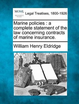 portada marine policies: a complete statement of the law concerning contracts of marine insurance. (in English)