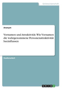 portada Vornamen und Attraktivität. Wie Vornamen die wahrgenommene Personenattraktivität beeinflussen (en Alemán)