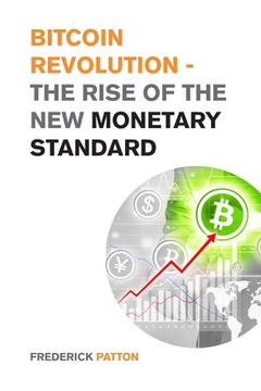portada Bitcoin Revolution - The Rise of the New Monetary Standard: The Amazing Guide to Master the World of Cryptocurrency and Blockchain - Learn the Only Pr (en Inglés)