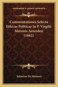 portada Commentationes Selecta Ethicae Politicae In P. Virgilii Maronis Aeneiden (1662) (in Latin)