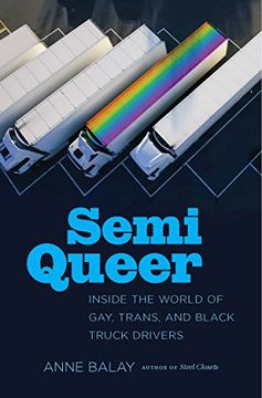 portada Semi Queer: Inside the World of Gay, Trans, and Black Truck Drivers (in English)