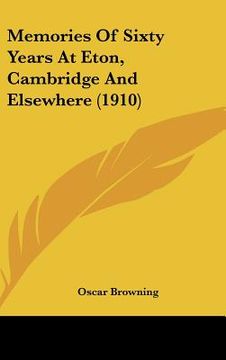 portada memories of sixty years at eton, cambridge and elsewhere (1910) (en Inglés)