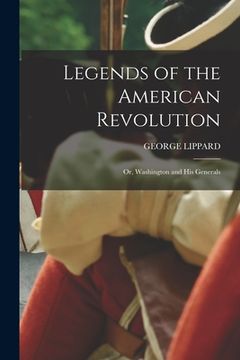 portada Legends of the American Revolution: Or, Washington and His Generals (in English)