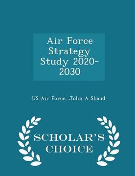 portada Air Force Strategy Study 2020-2030 - Scholar's Choice Edition (en Inglés)