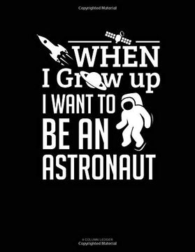 portada When i Grow up i Want to be an Astronaut: 4 Column Ledger 