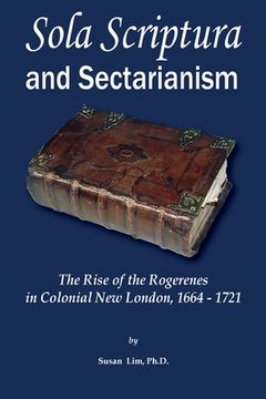 portada Sola Scriptura and Sectarianism: The Rise of the Rogerenes in Colonial New London, 1664-1721 (en Inglés)