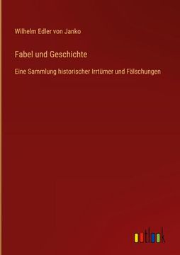 portada Fabel und Geschichte: Eine Sammlung Historischer Irrtümer und Fälschungen (en Alemán)