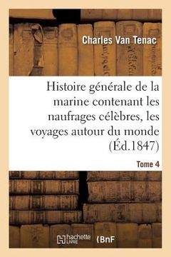 portada Histoire Générale de la Marine Contenant Les Naufrages Célèbres, Les Voyages Autour Du Monde Tome 4 (in French)
