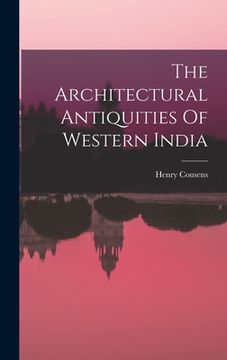 portada The Architectural Antiquities Of Western India (en Inglés)