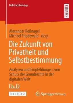 portada Die Zukunft Von Privatheit Und Selbstbestimmung: Analysen Und Empfehlungen Zum Schutz Der Grundrechte in Der Digitalen Welt (in German)