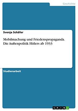 portada Mobilmachung und Friedenspropaganda. Die Außenpolitik Hitlers ab 1933 (en Alemán)