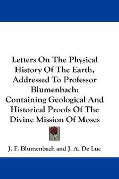 portada letters on the physical history of the earth, addressed to professor blumenbach: containing geological and historical proofs of the divine mission of (en Inglés)