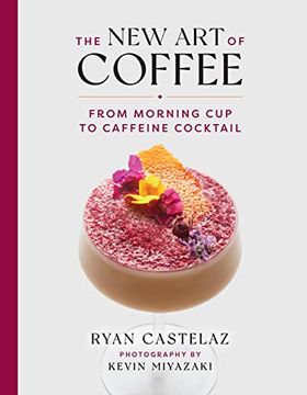 portada The new art of Coffee: From Morning cup to Caffeine Cocktail 